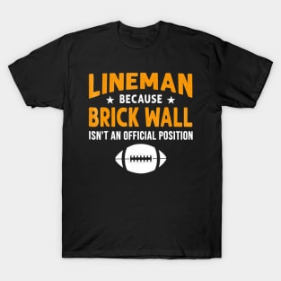 Lineman Because Brick Wall Isnt An Official Position T-Shirt